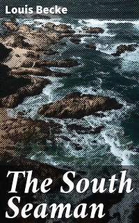 The South Seaman: Enriched edition. An Incident In The Sea Story Of Australia - 1901
