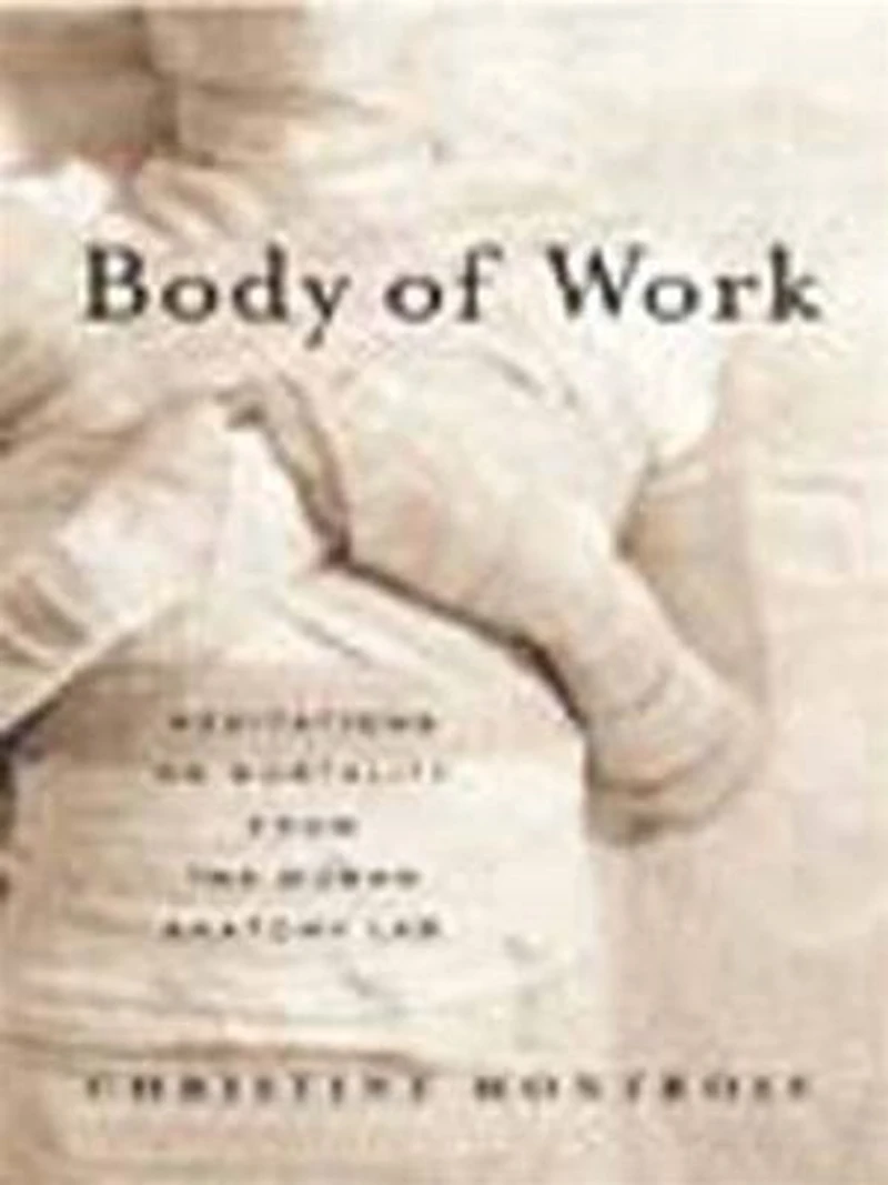 Body of Work: Meditations on Mortality from the Human Anatomy Lab
