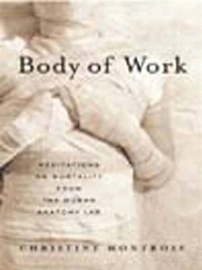 Body of Work: Meditations on Mortality from the Human Anatomy Lab