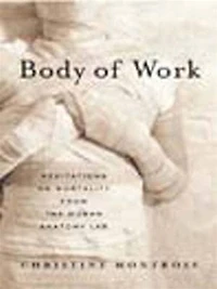 Body of Work: Meditations on Mortality from the Human Anatomy Lab