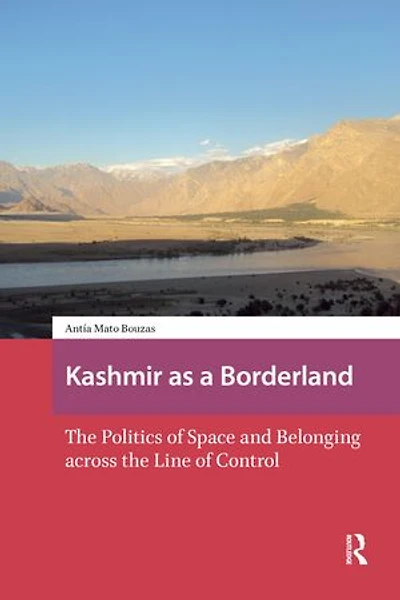 Kashmir as a Borderland: the Politics of Space and Belonging across Line Control