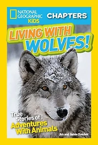 National Geographic Kids Chapters: Living With Wolves!: True Stories of Adventures Animals