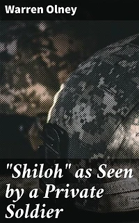 "Shiloh" as Seen by a Private Soldier: With Some Personal Reminiscences