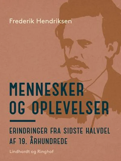 Mennesker og oplevelser. Erindringer fra sidste halvdel af 19. århundrede