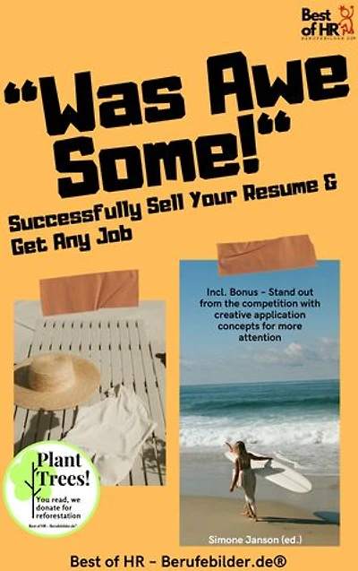 „Was Awesome!“ – Successfully Sell Your Resume & Get Any Job: Incl. Bonus – Stand out from the competition with creative application concepts for more attention