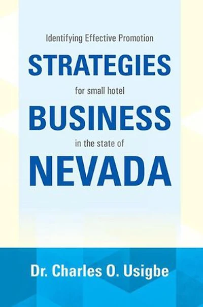 Identifying Effective Promotion Strategies for Small Hotel Business in the State of Nevada: For Small Hotel Business in the State of Nevada