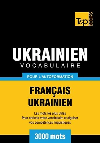 Vocabulaire Français-Ukrainien pour l'autoformation - 3000 mots les plus courants