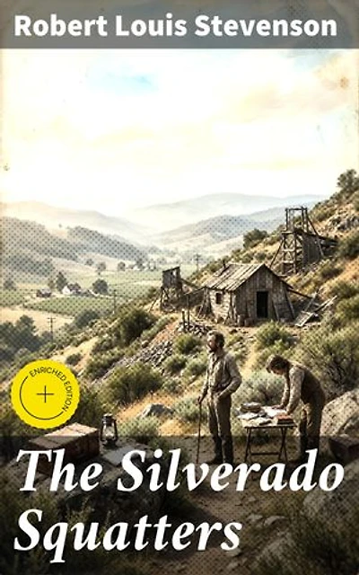 The Silverado Squatters: Enriched edition. An Immersive Journey Through the American West in the 19th Century