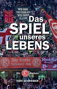 Das Spiel unseres Lebens: Ein Fortuna Düsseldorf Roman
