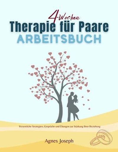 4-WOCHEN THERAPIE FÜR PAARE ARBEITSBUCH: Wesentliche Strategien, Gespräche und Übungen zur Stärkung Ihrer Beziehung