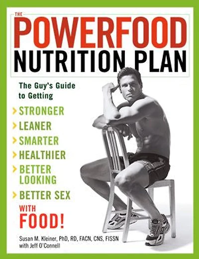 The Powerfood Nutrition Plan: Guy's Guide to Getting Stronger, Leaner, Smarter, Healthier, Better Looking, Sex--with Food!