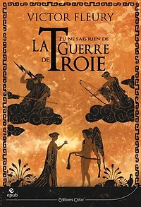 Tu ne sais rien de la guerre Troie