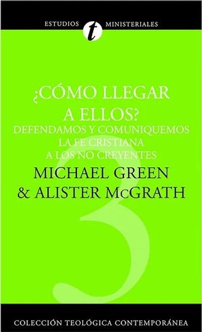 ¿Cómo llegar a ellos?: Defendamos y comuniquemos la fe cristiana a los no creyentes