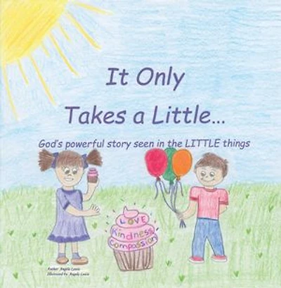 It Only Takes A Little...: God's Powerful Story Seen The Little Things