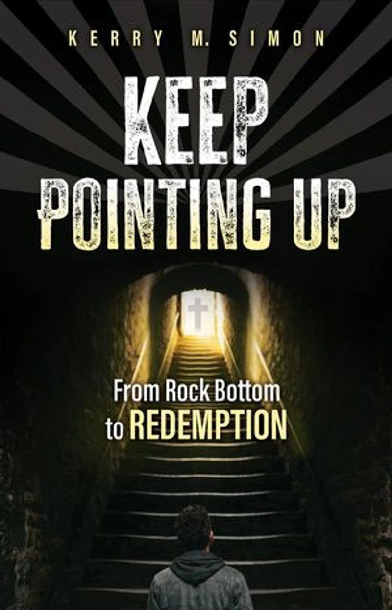Keep Pointing Up: From Rock Bottom to Redemption