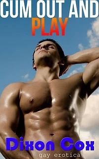 Cum Out And Play 3 Adventurous Gay Erotica Stories