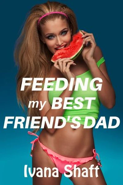 Feeding My Best Friend's Dad