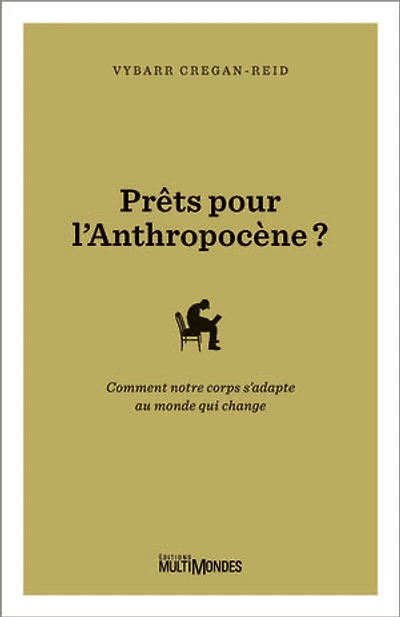 Prêts pour l'Anthropocène?: comment notre corps s'adapte au monde qui change
