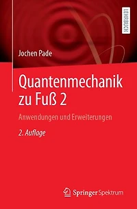 Quantenmechanik Zu Fuß 2: Anwendungen Und Erweiterungen