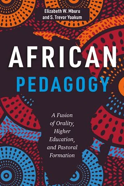 African Pedagogy: A Fusion of Orality, Higher Education, and Pastoral Formation