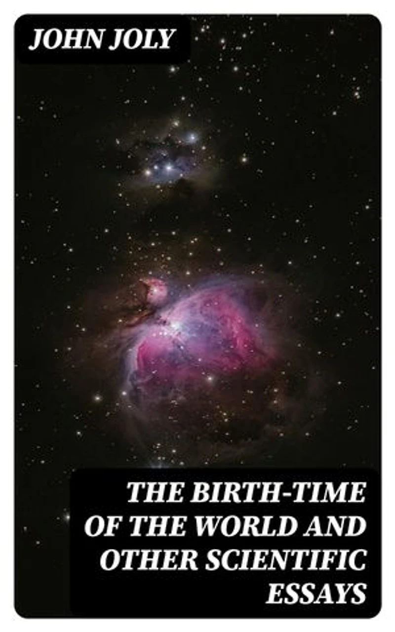 The Birth-Time of the World and Other Scientific Essays