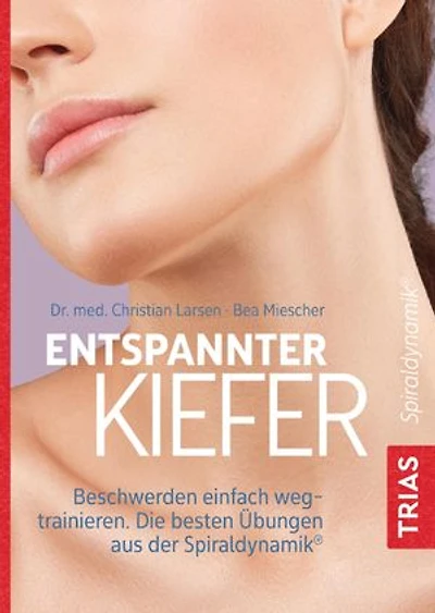 Entspannter Kiefer: Beschwerden einfach wegtrainieren. Die besten Übungen aus der Spiraldynamik®