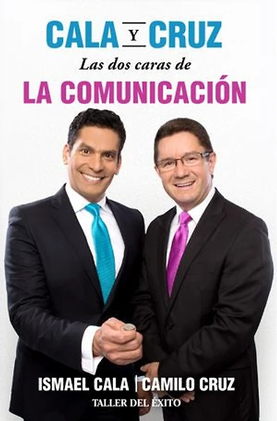 Cala y Cruz: Las dos caras de la comunicación: Habla con convicción. Escucha con propósito. ¡Triunfa en grande!