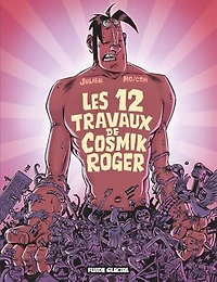 Les 12 travaux de Cosmik Roger