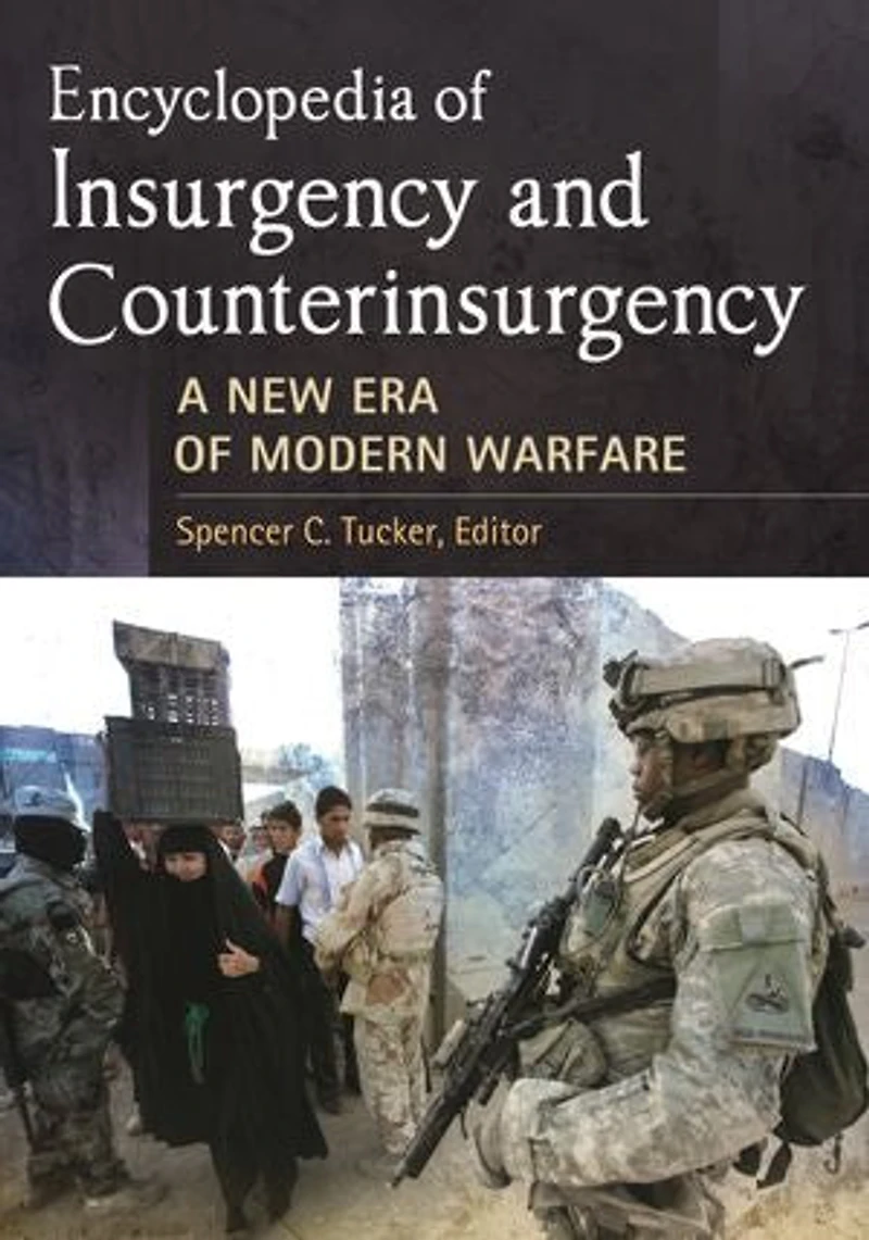 Encyclopedia of Insurgency and Counterinsurgency: A New Era Modern Warfare
