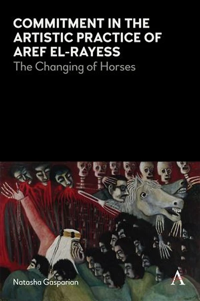 Commitment The Artistic Practice of Aref El-Rayess: Changing Horses