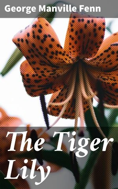 The Tiger Lily: An Adventurous Tale of Courage and Friendship in the British Countryside