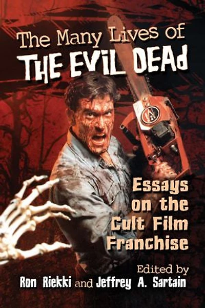 The Many Lives of The Evil Dead: Essays on the Cult Film Franchise