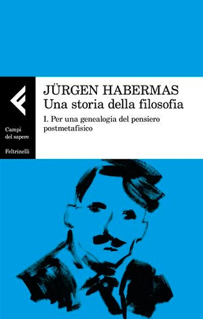 Una storia della filosofia: I. Per una genealogia del pensiero postmetafisico