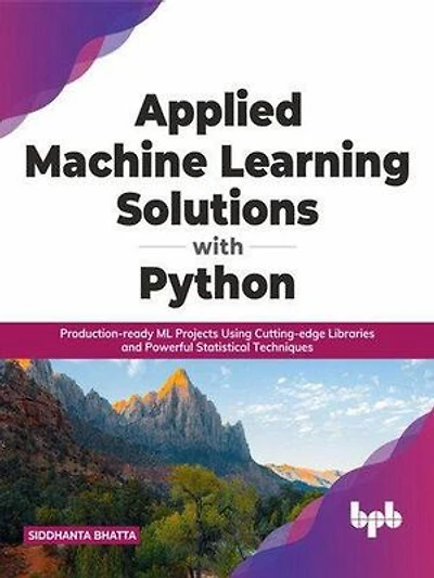 Applied Machine Learning Solutions with Python: SOLUTIONS FOR PYTHON, #1