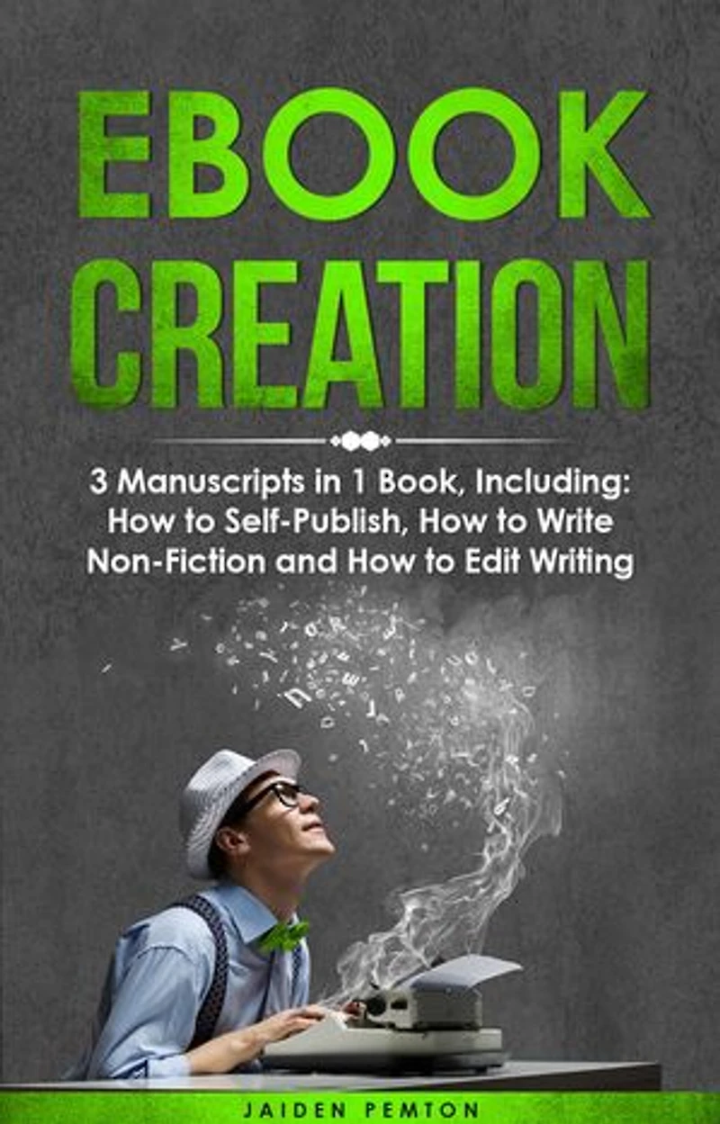 eBook Creation: 3-in-1 Guide to Master E-Book Publication, eBook Marketing, Book Cover Design & Self-Publish Your Book