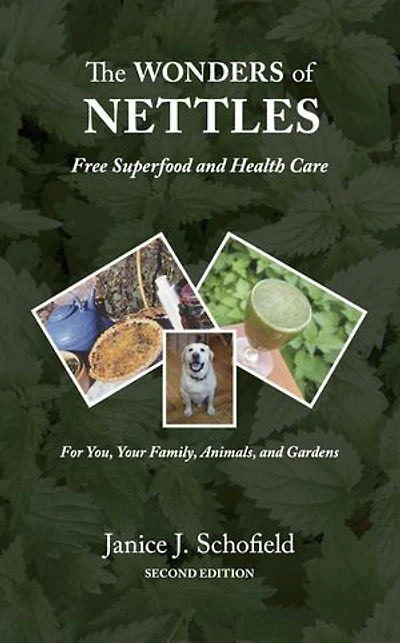 The Wonders of Nettles: Free 'Superfood' and Health Care for You, Pets, and Gardens