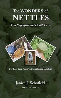 The Wonders of Nettles: Free 'Superfood' and Health Care for You, Pets, and Gardens