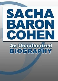 Sacha Baron Cohen: An Unauthorized Biography
