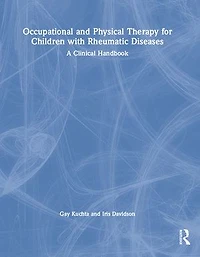 Occupational and Physical Therapy for Children with Rheumatic Diseases: A Clinical Handbook