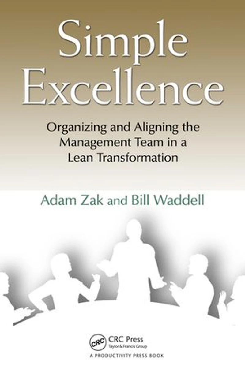Simple Excellence: Organizing and Aligning the Management Team a Lean Transformation