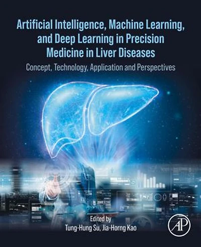 Artificial Intelligence, Machine Learning, and Deep Learning Precision Medicine Liver Diseases: Concept, Technology, Application Perspectives