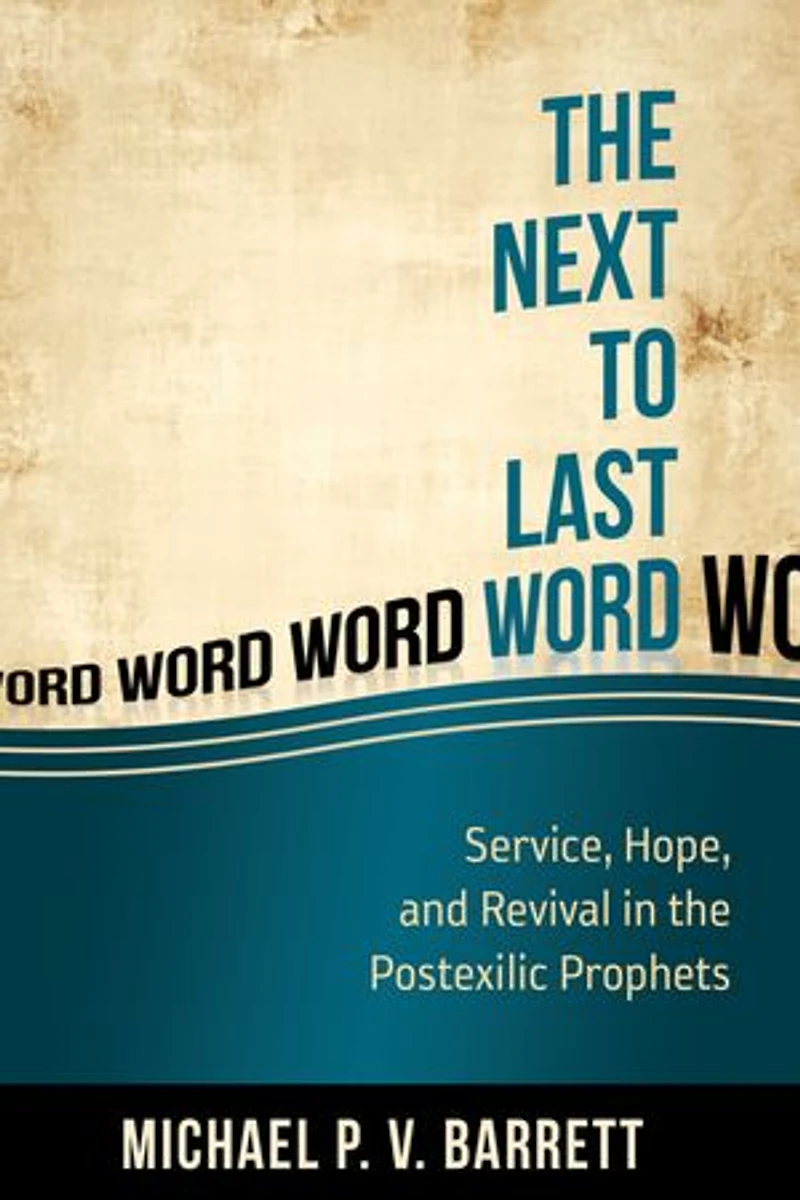 the Next to Last Word: Service, Hope, and Revival Postexilic Prophets