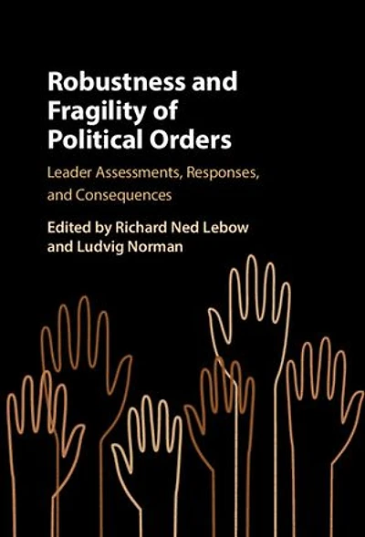 Robustness and Fragility of Political Orders: Leader Assessments, Responses