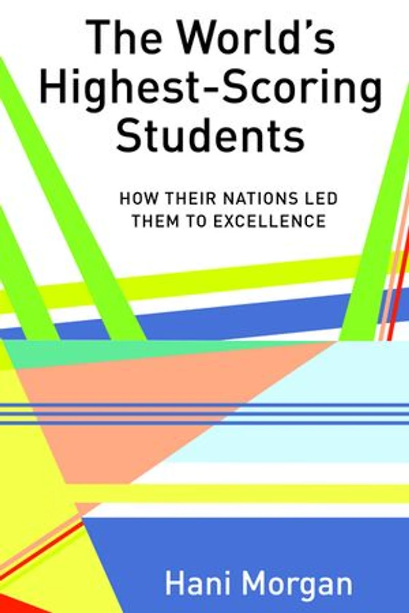 The World's Highest-Scoring Students: How Their Nations Led Them to Excellence