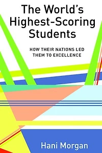 The World's Highest-Scoring Students: How Their Nations Led Them to Excellence