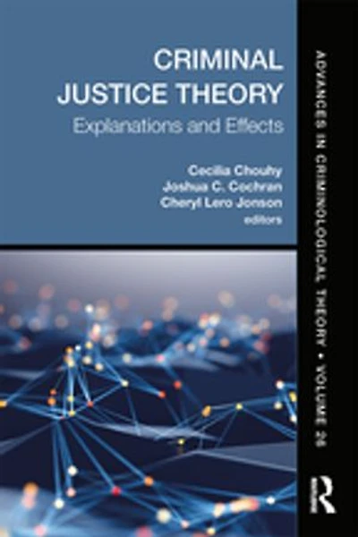 Criminal Justice Theory, Volume 26: Explanations And Effects