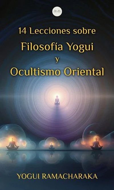 14 Lecciones Sobre Filosofía Yogui y Ocultismo Oriental