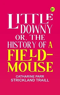 LITTLE DOWNY or THE HISTORY OF A FIELD-MOUSE