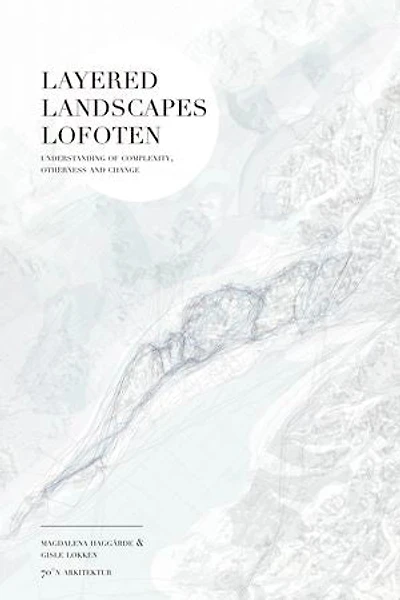 Layered Landscapes Lofoten: Understanding Of Complexity, Otherness And Change