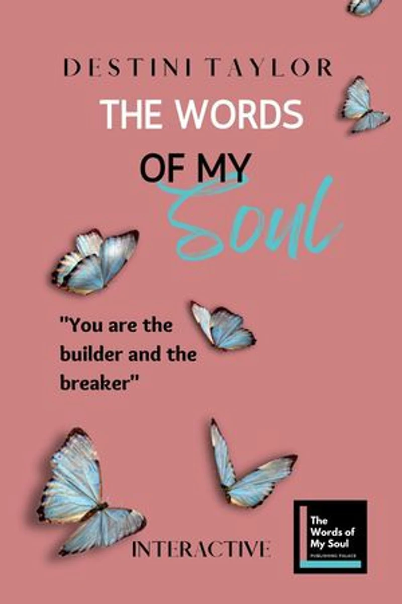 The Words of My Soul Interactive Edition by Destini Taylor: The Words of My Soul Poetry, Journals, & Self-Reflection, #2